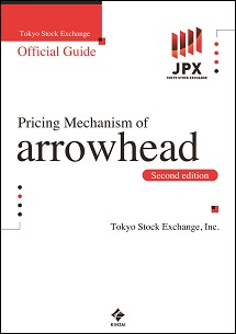 Tokyo Stock Exchange Official Guide Pricing Mechanism of arrowhead –Second edition Tokyo Stock Exchange Official Guide Pricing Mechanism of arrowhead –Second edition