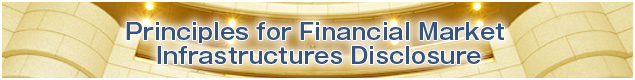 Principles for Financial Market Infrastructures Disclosure